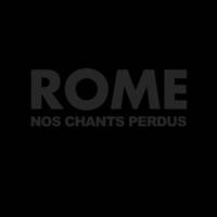 Rome : Nos Chants Perdus
